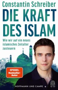 Der gefährliche Irrglaube: Constantin Schreiber und die neue Islam-Begeisterung